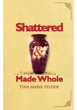 Shattered & Made Whole