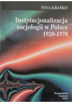 Instytucjonalizacja socjologii w Polsce 1920 - 1970