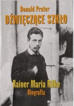 Dźwięczące szkło  Rainer Maria Rilke Biografia