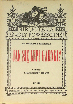 Jak się lepi garnki Z cyklu przedmioty mówią Nr 88  1934 r.