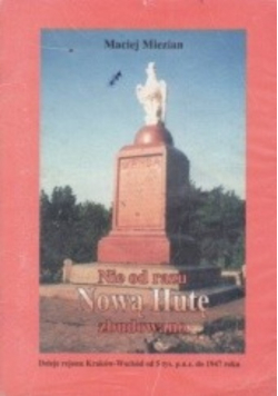 Nie od razu Nową Hutę zbudowano