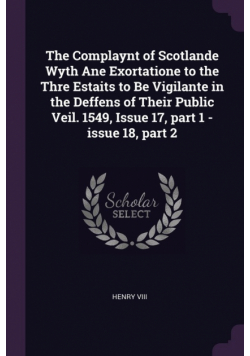 The Complaynt of Scotlande Wyth Ane Exortatione to the Thre Estaits to Be Vigilante in the Deffens of Their Public Veil. 1549, Issue 17, part 1 - issue 18, part 2