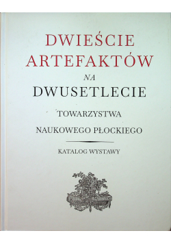 Dwieście artefaktów na dwusetlecie Towarzystwa Naukowego Płockiego
