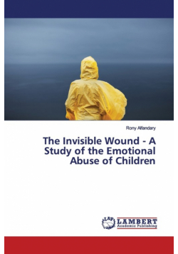 The Invisible Wound - A Study of the Emotional Abuse of Children
