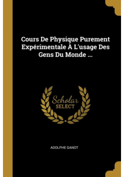 Cours De Physique Purement Expérimentale À L'usage Des Gens Du Monde ...