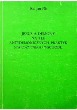 Jezus a demony na tle antydemonicznych praktyk starożytnego  wschodu