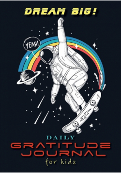 Dream Big! Daily Gratitude Journal for Kids (A5 - 5.8 x 8.3 inch)