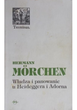 Władza i panowanie u Heideggera i Adorna