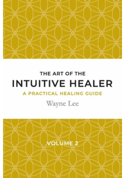The art of the intuitive healer. Volume 2