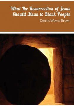 What The Resurrection Of Jesus Should Mean To Black People