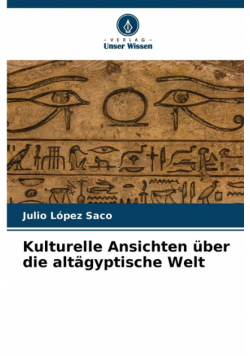 Kulturelle Ansichten über die altägyptische Welt