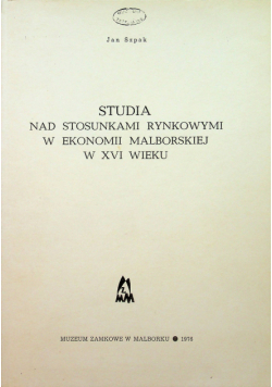 Studia nad stosunkami rynkowymi w ekonomii malborskiej w XVI wieku