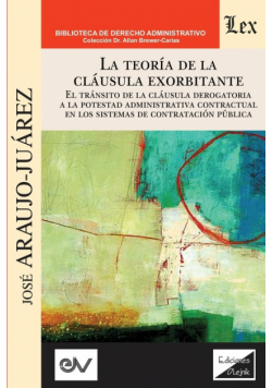 LA TEORÍA DE LA CLÁUSULA EXORBITANTE. El tránsito de la cláusula derogatoria a la potestad administrativa contractualen los sistemas de contratación pública
