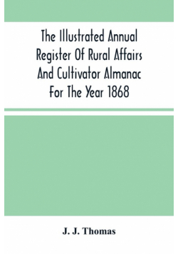 The Illustrated Annual Register Of Rural Affairs And Cultivator Almanac For The Year 1868