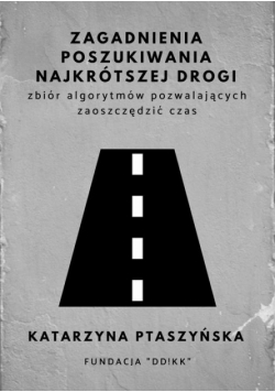Zagadnienia poszukiwania najkrótszej drogi - zbiór algorytmów pozwalających zaoszczędzić czas