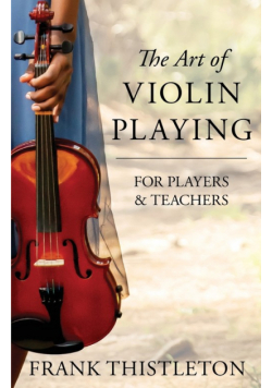The Art of Violin Playing for Players and Teachers