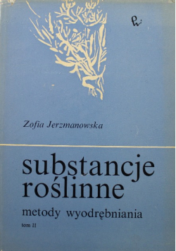 Substancje roślinne metody wyodrębniania Tom II