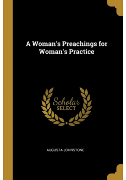 A Woman's Preachings for Woman's Practice