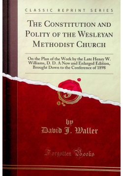 The Constitution and Policy of the Wesleyan Methodist Church reprint z 1898r