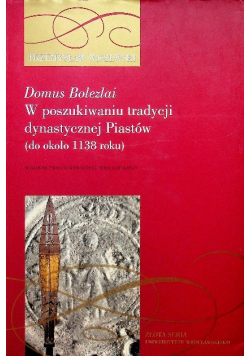Domus Bolezlai  W poszukiwaniu tradycji dynastycznej Piastów