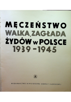 Męczeństwo walka zagłada Żydów w Polsce 1939-1945