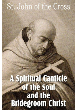 A Spiritual Canticle of the Soul  and the Bridegroom Christ