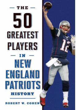 The 50 Greatest Players in New England Patriots History