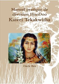 Manuel pratique de dŽvotion HooDoo Ð Kateri Tekakwitha