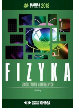 Matura 2018 Fizyka Zbiór zadań maturalnych OMEGA