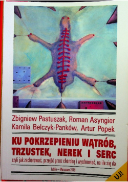 Ku pokrzepieniu wątrób trzustek nerek i serc  dedykacja autora