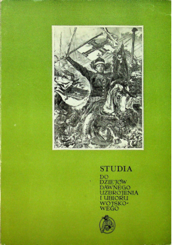 Studia do dziejów dawnego uzbrojenia i ubioru wojskowego