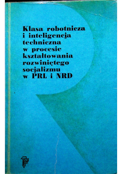 Klasa robotnicza i inteligencja techniczna w procesie kształtowania inteligentnego socjalizmu w PRL i NRD