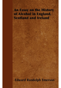 An Essay on the History of Alcohol in England, Scotland and Ireland