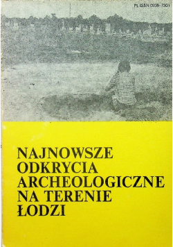Najnowsze odkrycia archeologiczne na terenie Łodzi