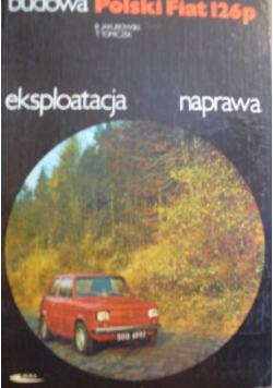 Budowa Polski Fiat 126p. eksploatacja naprawa