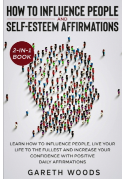 How to Influence People and Daily Self-Esteem Affirmations 2-in-1 Book