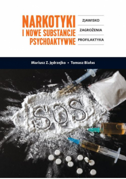 Narkotyki i nowe substancje psychoaktywne. Zjawisko, zagrożenia, profilaktyka