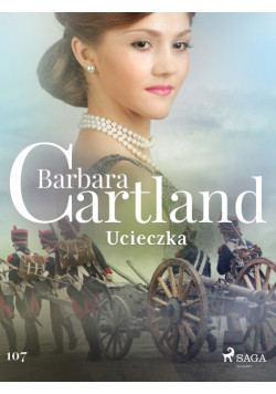 Ponadczasowe historie miłosne Barbary Cartland. Ucieczka - Ponadczasowe historie miłosne Barbary Cartland (#107)