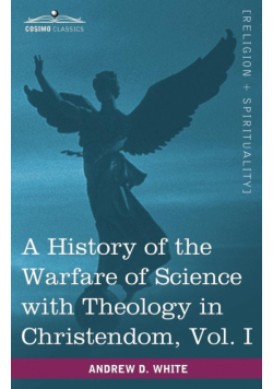 A History of the Warfare of Science with Theology in Christendom, Vol. I (in Two Volumes)