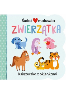Świat maluszka. Zwierzątka. Książeczka z okienkam
