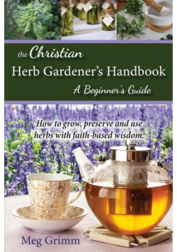 The Christian Herb Gardener's Handbook