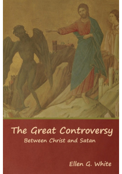 The Great Controversy; Between Christ and Satan
