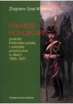 Gwardie honorowe: Gwardia królewsko-polska i oddziały przyboczne w latach 1806–1831