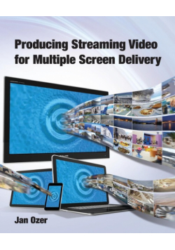 Producing Streaming Video for Multiple Screen Delivery
