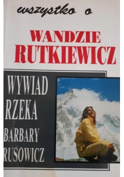 Wyszystko o Wandzie Rutkiewicz Wywiad rzeka Barbary Rusowicz