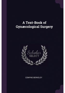 A Text-Book of Gynæcological Surgery