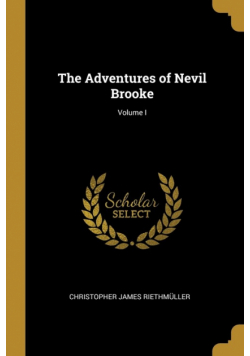 The Adventures of Nevil Brooke; Volume I