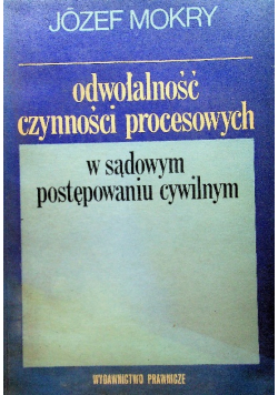 Odwołalność czynności procesowych w sądowym postępowaniu cywilnym