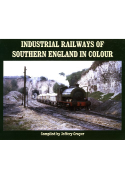 Industrial Railways of Southern England in Colour