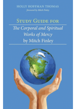 Study Guide for The Corporal and Spiritual Works of Mercy by Mitch Finley